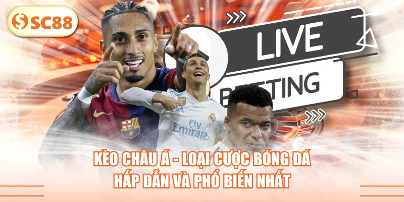 Kèo Châu Á - Loại Cược Bóng Đá Hấp Dẫn Và Phổ Biến Nhất 1 Kèo Châu Á - Loại Cược Bóng Đá Hấp Dẫn Và Phổ Biến Nhất