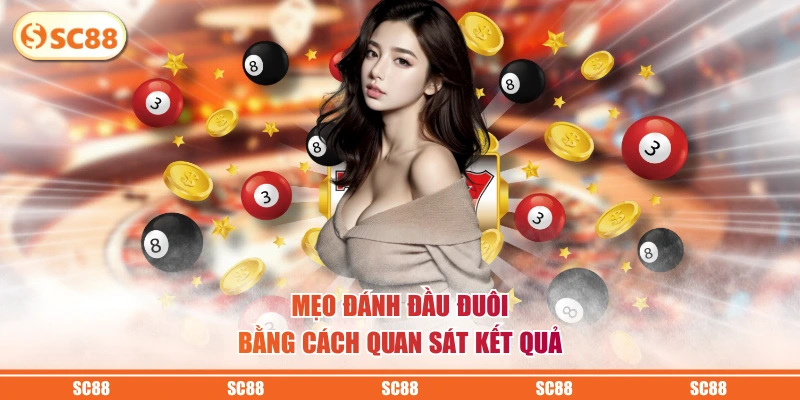 Mẹo Đánh Đầu Đuôi Đánh Đâu Thắng Đó Hiệu Quả Từ Cao Thủ 2 Mẹo đánh đầu đuôi bằng cách quan sát kết quả