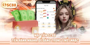 Nạp Tiền SC88 - Tiến Hành Nhanh, Dễ Dàng Trong 1 Nốt Nhạc